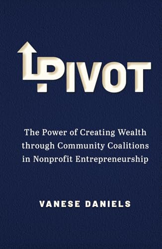 Pivot: The Power of Creating Wealth through Community Coalitions in Nonprofit Entrepreneurship von selfpublishing.com