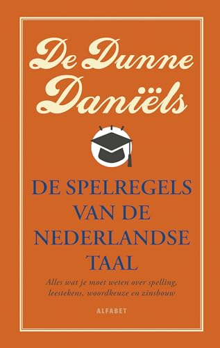 De Dunne Daniëls: de spelregels van de Nederlandse taal : alles wat je moet weten over spelling, leestekens, woordkeuze en zinsbouw De Dunne Daniëls: de spelregels van de Nederlandse taal : alles wat je moet weten over spelling, leestekens, woordkeuze en zinsbouw von Alfabet uitgevers