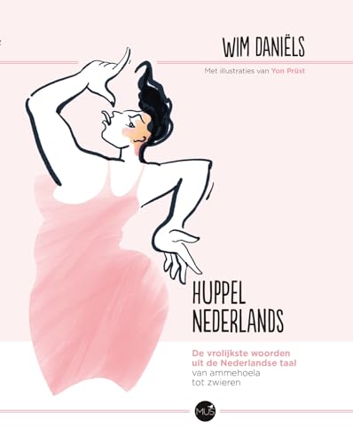 Huppelnederlands: de vrolijkste woorden uit de Nederlandse taal : van ammehoela tot zwieren von MUS Creatief