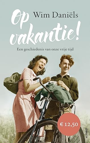 Op vakantie!: Een geschiedenis van onze vrije tijd von Alfabet uitgevers