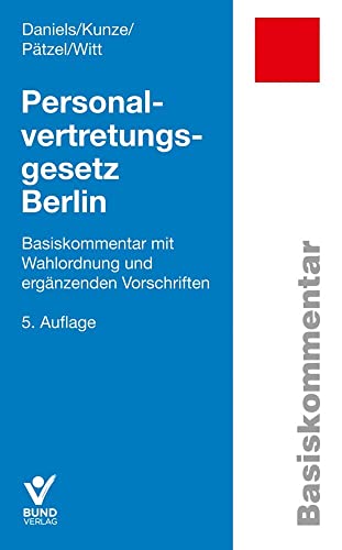 Personalvertretungsgesetz Berlin: Basiskommentar mit Wahlordnung und ergänzenden Vorschriften (Basiskommentare) von Bund-Verlag GmbH