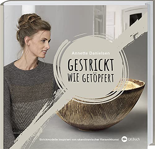 Gestrickt wie getöpfert: Strickmodelle inspiriert von dänischer Keramikkunst. Strickanleitungen für Pullover & Strickjacken im skandinavischen Design. Warme Farben & außergewöhnliche Strickmuster. Gestrickt wie getöpfert: Strickmodelle inspiriert von dänischer Keramikkunst. Strickanleitungen für Pullover & Strickjacken im skandinavischen Design. Warme Farben & außergewöhnliche Strickmuster.