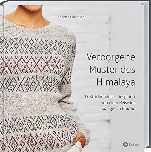 Verborgene Muster des Himalaya: 17 Strickmodelle - inspiriert von einer Reise in das Königreich Bhutan, das glücklichste Land der Welt. Strick-Ideen für Pullover, Cardigans und Schals. Verborgene Muster des Himalaya: 17 Strickmodelle - inspiriert von einer Reise in das Königreich Bhutan, das glücklichste Land der Welt. Strick-Ideen für Pullover, Cardigans und Schals.
