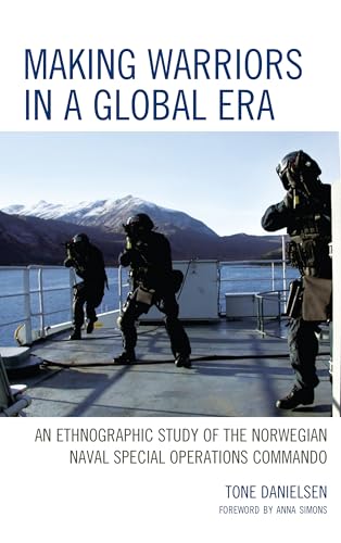 Making Warriors in a Global Era: An Ethnographic Study of the Norwegian Naval Special Operations Commando von Lexington Books