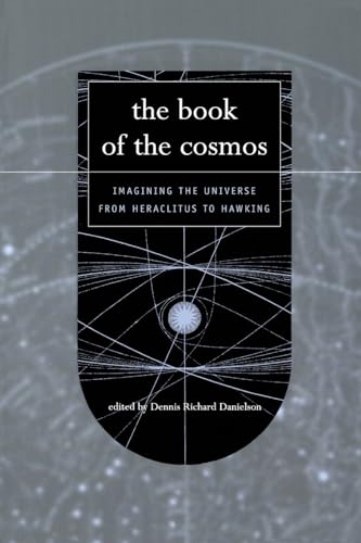 The Book of the Cosmos: Imagining The Universe From Heraclitus To Hawking