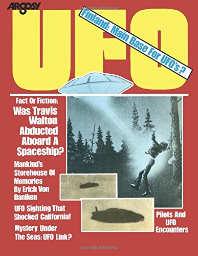 Argosy UFO: (July 1976) Was Travis Walton Abducted Aboard a Spaceship? Finland - Main Base For UFOs? von CreateSpace Independent Publishing Platform