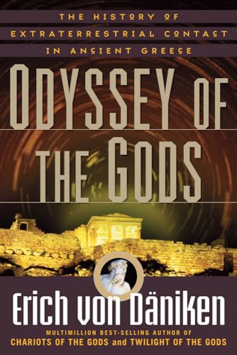 Odyssey of the Gods: The History of Extraterrestrial Contact in Ancient Greece (Erich Von Daniken Library)