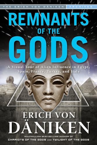 Remnants of the Gods: A Virtual Tour of Alien Influence in Egypt, Spain, France, Turkey, and Italy (Erich Von Daniken Library)