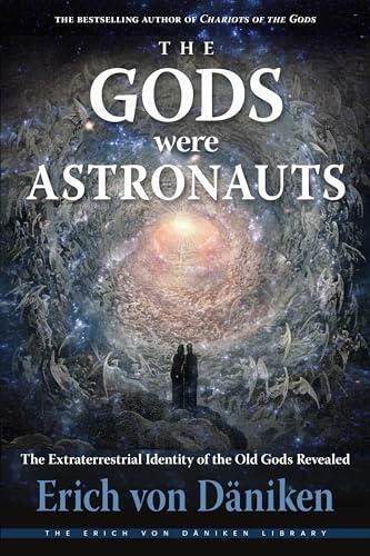 The Gods Were Astronauts: The Extraterrestrial Identity of the Old Gods Revealed (Erich Von Daniken Library)