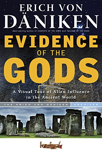 Evidence of the Gods: A Visual Tour of Alien Influence in the Ancient World (Erich Von Daniken Library)