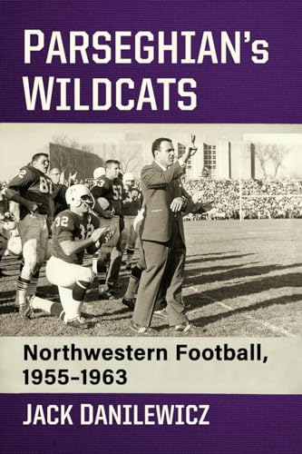 Parseghian's Wildcats: Northwestern Football, 1955-1963
