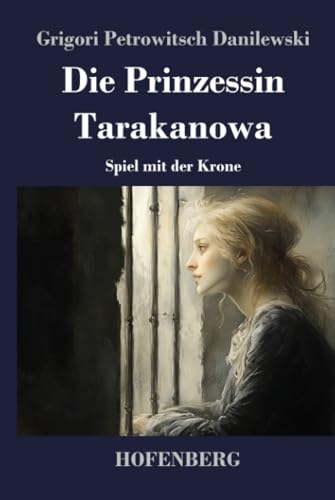 Die Prinzessin Tarakanowa: Spiel mit der Krone von Henricus - Edition Deutsche Klassik GmbH