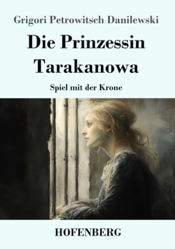 Die Prinzessin Tarakanowa: Spiel mit der Krone von Henricus - Edition Deutsche Klassik GmbH