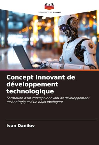 Concept innovant de développement technologique: Formation d'un concept innovant de développement technologique d'un objet intelligent von Südwestdeutscher Verlag