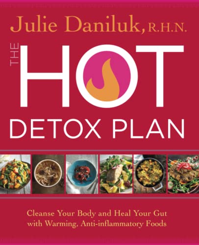 The Hot Detox Plan: Cleanse Your Body and Heal Your Gut with Warming, Anti-inflammatory Foods The Hot Detox Plan: Cleanse Your Body and Heal Your Gut with Warming, Anti-inflammatory Foods