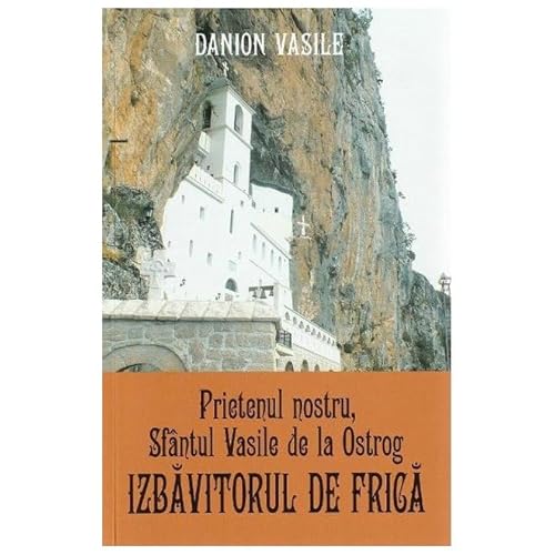 Prietenul Nostru. Sfantul Vasile De La Ostrog. Izbavitorul De Frica