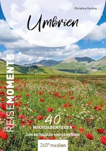 Umbrien - ReiseMomente: 40 Mikroabenteuer zum Entdecken und Genießen (ReiseMomente: Mikroabenteuer zum Entdecken und Genießen) von 360 grad medien