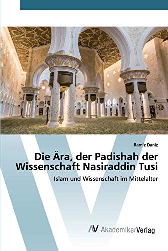 Die Ära, der Padishah der Wissenschaft Nasiraddin Tusi: Islam und Wissenschaft im Mittelalter