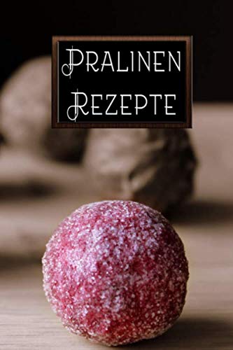 Pralinen Rezepte: Rezeptbuch zum Selberschreiben a5 liniert von Independently published