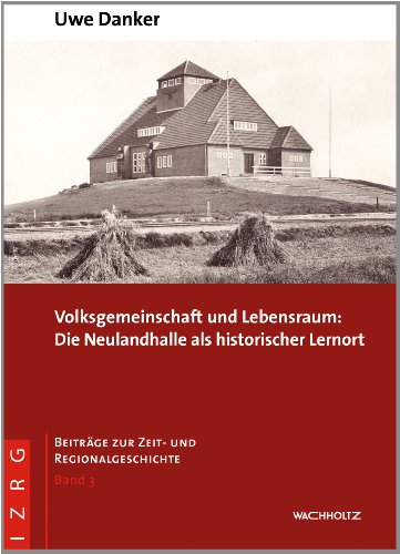 Volksgemeinschaft und Lebensraum: Die Neulandhalle als historischer Lernort (Beiträge zur Zeit- und Regionalgeschichte Band 3) von Wachholtz