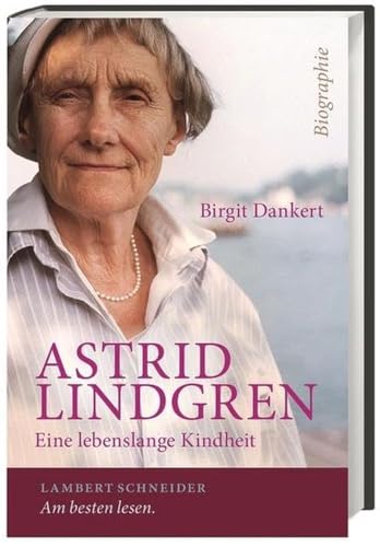 Astrid Lindgren: Eine lebenslange Kindheit