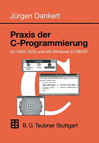 Praxis der C-Programmierung für UNIX, DOS und MS-Windows 3.1/95/NT (Informatik & Praxis) (German Edition)