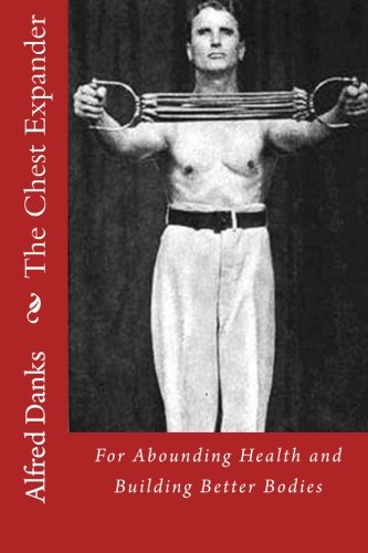 The Chest Expander for Abounding Health and Building Better Bodies