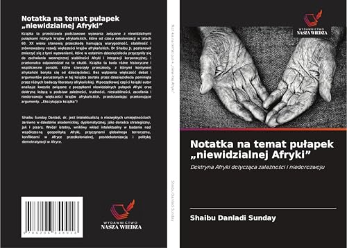 Notatka na temat pu¿apek "niewidzialnej Afryki": Doktryna Afryki dotycz¿ca zale¿no¿ci i niedorozwoju von Wydawnictwo Nasza Wiedza