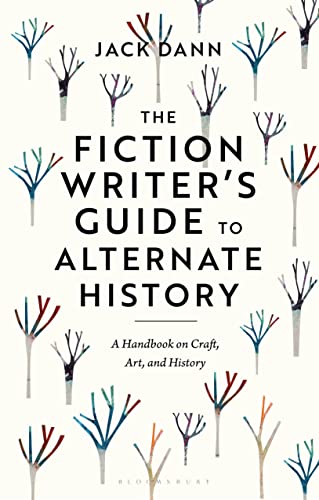 The Fiction Writer's Guide to Alternate History: A Handbook on Craft, Art, and History The Fiction Writer's Guide to Alternate History: A Handbook on Craft, Art, and History