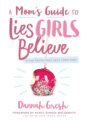 A Mom's Guide to Lies Girls Believe: And the Truth That Sets Them Free (Lies We Believe) von Moody Publishers