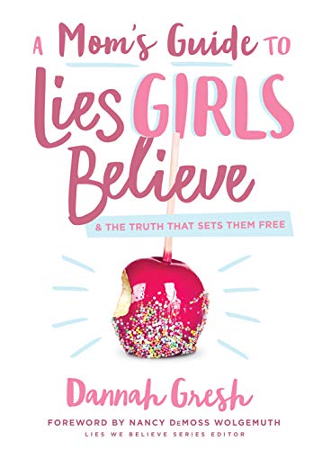 A Mom's Guide to Lies Girls Believe: And the Truth That Sets Them Free (Lies We Believe) A Mom's Guide to Lies Girls Believe: And the Truth That Sets Them Free (Lies We Believe) von Moody Publishers