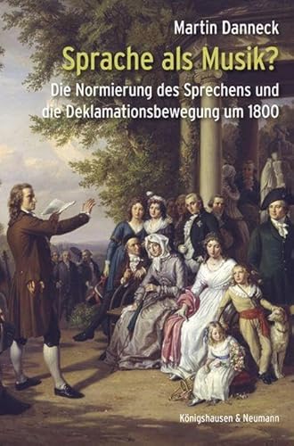 Sprache als Musik?: Die Normierung des Sprechens und die Deklamationsbewegung um 1800 (Epistemata - Literaturwissenschaft) von Königshausen & Neumann
