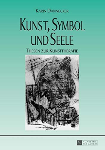 Kunst, Symbol und Seele: Thesen zur Kunsttherapie- 4., unveränderte Auflage von Peter Lang Gmbh, Internationaler Verlag Der Wissenschaften