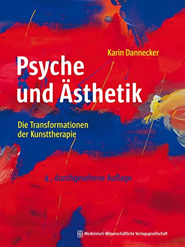 Psyche und Ästhetik: Die Transformationen der Kunsttherapie von MWV Medizinisch Wiss. Ver