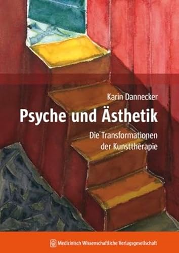 Psyche und Ästhetik: Die Transformationen der Kunsttherapie