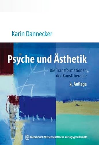 Psyche und Ästhetik: Die Transformationen der Kunsttherapie