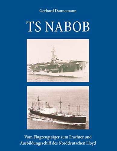 TS NABOB: Vom Flugzeugträger zum Frachter und Ausbildungsschiff des Norddeutschen Lloyd