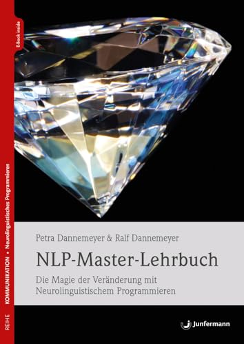 NLP-Master-Lehrbuch: Die Magie der Veränderung mit Neurolinguistischem Programmieren NLP-Master-Lehrbuch: Die Magie der Veränderung mit Neurolinguistischem Programmieren