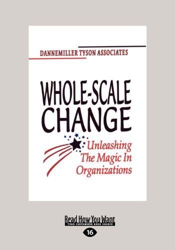 Whole-Scale Change: Unleashing the Magic in Organizations