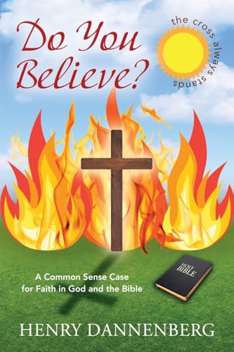 Do You Believe? A Common Sense Case for Faith in God and the Bible von Outskirts Press