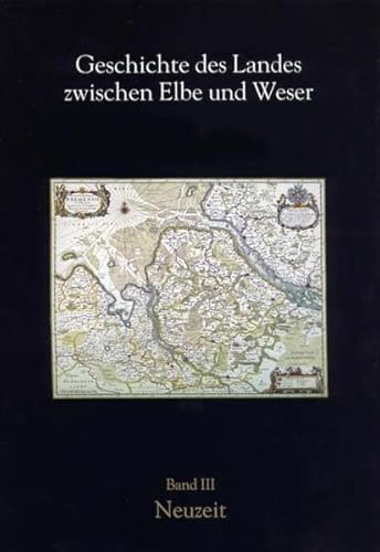 Geschichte des Landes zwischen Elbe und Weser. Band 3: Neuzeit (Schriftenreihe des Landschaftsverbandes der ehemaligen Herzogtümer Bremen und Verden) von Landschaftsverband Stade