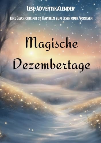Magische Dezembertage: Ein Geschichten-Adventskalender für Erstleser oder zum Vorlesen von Independently published