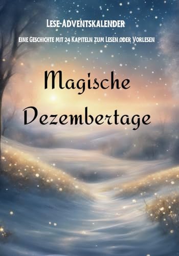 Magische Dezembertage: Ein Geschichten-Adventskalender für Erstleser oder zum Vorlesen