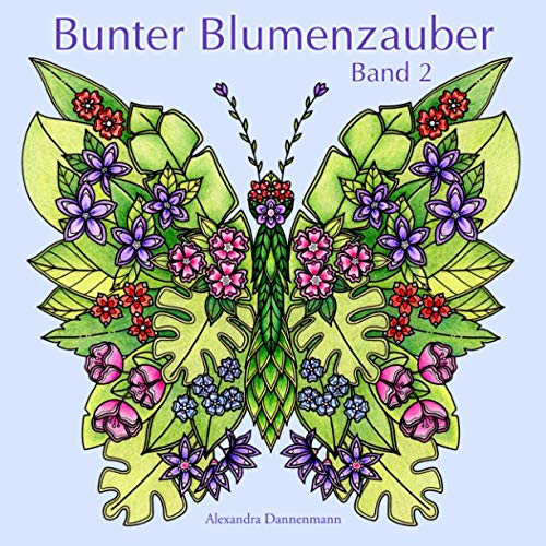 Bunter Blumenzauber - Band 2: Ausmalen und Entspannen, ein Malbuch für Erwachsene Bunter Blumenzauber - Band 2: Ausmalen und Entspannen, ein Malbuch für Erwachsene von Independently published