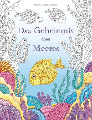 Das Geheimnis des Meeres: Suche die Schätze des gesunkenen Schiffes. Ein Ausmalbuch zum Entdecken und Entspannen