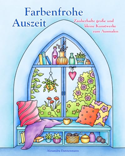 Farbenfrohe Auszeit – Zauberhafte große und kleine Kunstwerke zum Ausmalen: Ein Ausmalbuch für innere Ruhe, Entspannung und Kreativität.