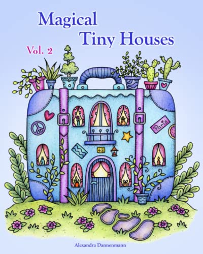 Magical Tiny Houses - Volume 2: Relax and dream ‒ a coloring book for adults.: Relax and dream ‒ a coloring book for adults. Magical Tiny Houses - Volume 2: Relax and dream ‒ a coloring book for adults.: Relax and dream ‒ a coloring book for adults.