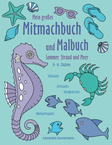 Mein großes Mitmachbuch und Malbuch - Sonne, Strand und Meer: Rätseln, Kritzeln, Weitermalen. Für Kinder von 3 - 8 Jahren. Mein großes Mitmachbuch und Malbuch - Sonne, Strand und Meer: Rätseln, Kritzeln, Weitermalen. Für Kinder von 3 - 8 Jahren.