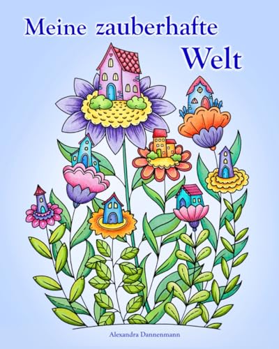 Meine zauberhafte Welt: Ein Ausmalbuch für innere Ruhe, Entspannung und Kreativität. Meine zauberhafte Welt: Ein Ausmalbuch für innere Ruhe, Entspannung und Kreativität. von Independently published