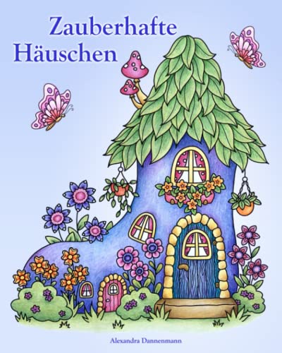 Zauberhafte Häuschen: Ein Malbuch für Erwachsene zum Träumen und Entspannen. Zauberhafte Häuschen: Ein Malbuch für Erwachsene zum Träumen und Entspannen. von Independently published